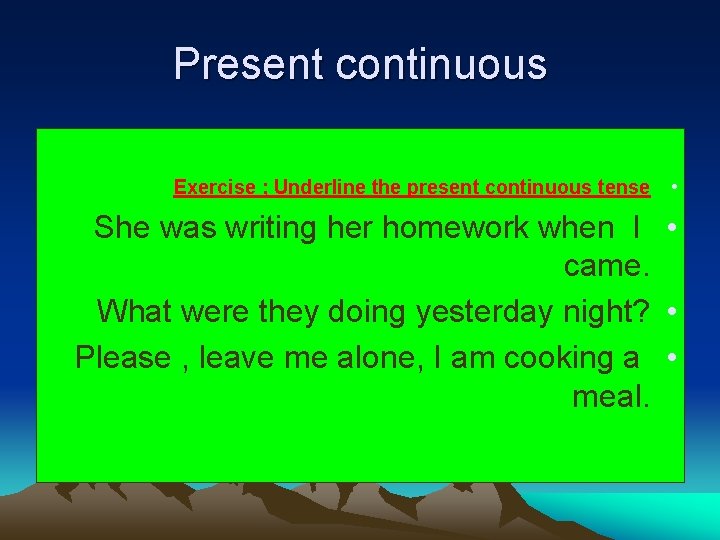 Present continuous Exercise ; Underline the present continuous tense • She was writing her
