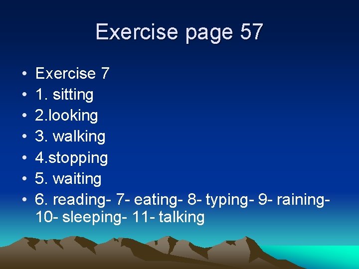 Exercise page 57 • • Exercise 7 1. sitting 2. looking 3. walking 4.