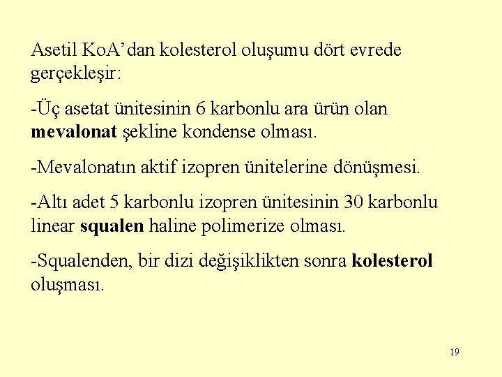 Asetil Ko. A’dan kolesterol oluşumu dört evrede gerçekleşir: -Üç asetat ünitesinin 6 karbonlu ara