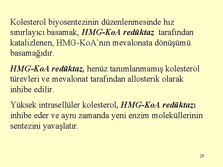 Kolesterol biyosentezinin düzenlenmesinde hız sınırlayıcı basamak, HMG-Ko. A redüktaz tarafından katalizlenen, HMG-Ko. A’nın mevalonata