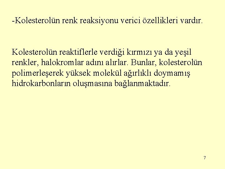 -Kolesterolün renk reaksiyonu verici özellikleri vardır. Kolesterolün reaktiflerle verdiği kırmızı ya da yeşil renkler,