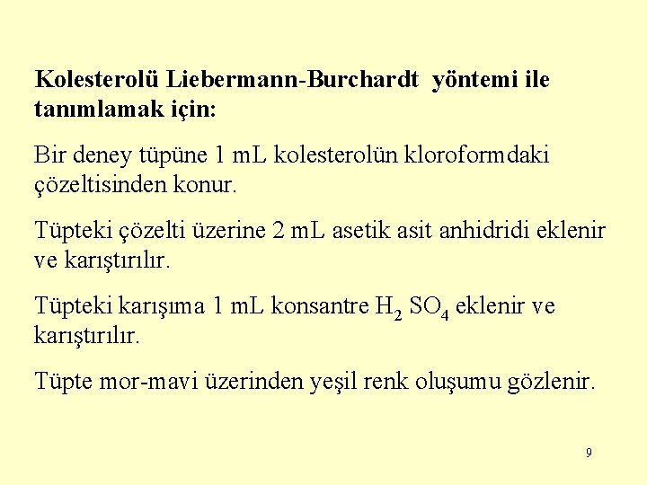 Kolesterolü Liebermann-Burchardt yöntemi ile tanımlamak için: Bir deney tüpüne 1 m. L kolesterolün kloroformdaki