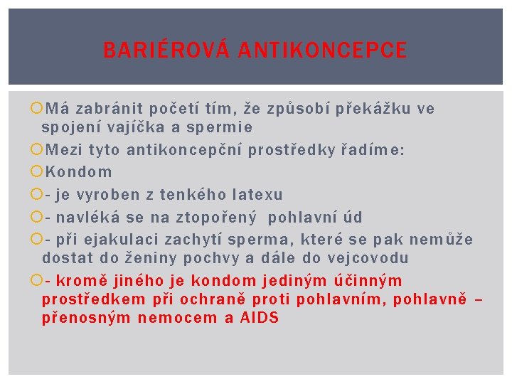 BARIÉROVÁ ANTIKONCEPCE Má zabránit početí tím, že způsobí překážku ve spojení vajíčka a spermie BARIÉROVÁ ANTIKONCEPCE Má zabránit početí tím, že způsobí překážku ve spojení vajíčka a spermie