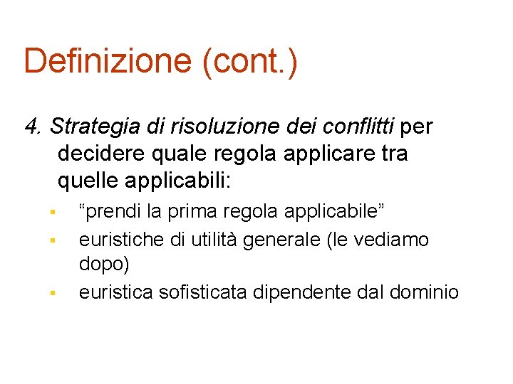 Definizione (cont. ) 4. Strategia di risoluzione dei conflitti per decidere quale regola applicare