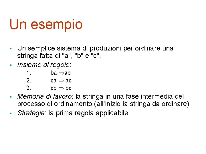 Un esempio § § Un semplice sistema di produzioni per ordinare una stringa fatta