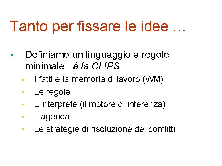 Tanto per fissare le idee … Definiamo un linguaggio a regole minimale, à la