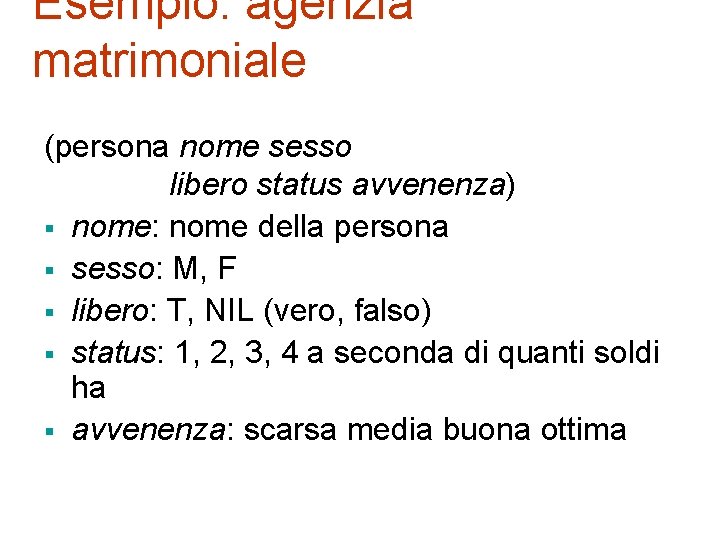 Esempio: agenzia matrimoniale (persona nome sesso libero status avvenenza) § nome: nome della persona