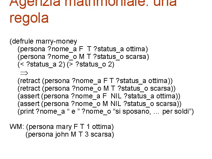 Agenzia matrimoniale: una regola (defrule marry-money (persona ? nome_a F T ? status_a ottima)