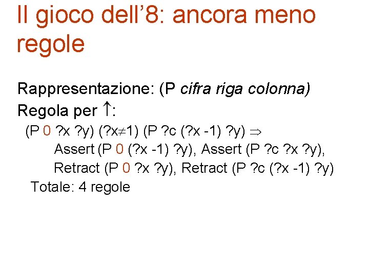 Il gioco dell’ 8: ancora meno regole Rappresentazione: (P cifra riga colonna) Regola per