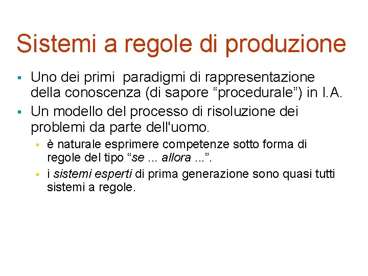 Sistemi a regole di produzione § § Uno dei primi paradigmi di rappresentazione della