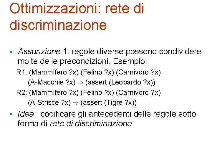 Ottimizzazioni: rete di discriminazione § Assunzione 1: regole diverse possono condividere molte delle precondizioni.