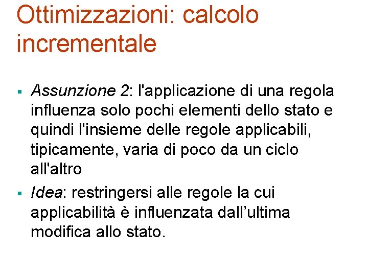 Ottimizzazioni: calcolo incrementale § § Assunzione 2: l'applicazione di una regola influenza solo pochi