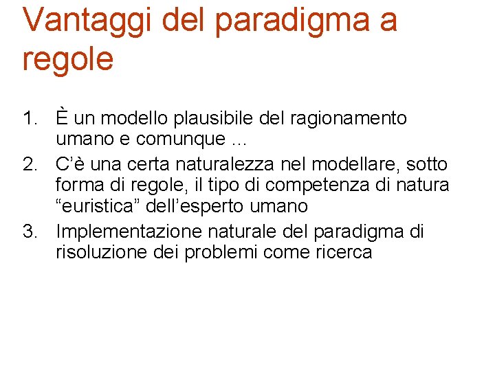 Vantaggi del paradigma a regole 1. È un modello plausibile del ragionamento umano e