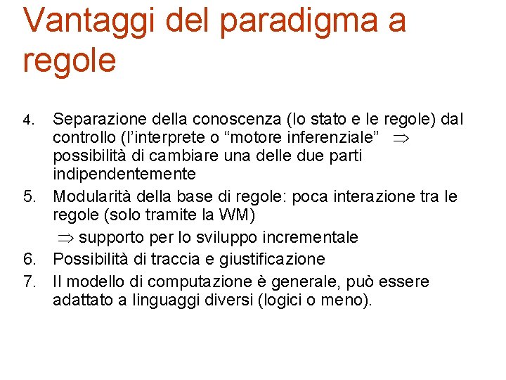 Vantaggi del paradigma a regole Separazione della conoscenza (lo stato e le regole) dal