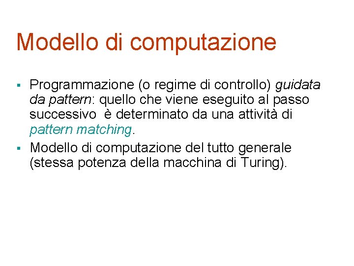 Modello di computazione § § Programmazione (o regime di controllo) guidata da pattern: quello