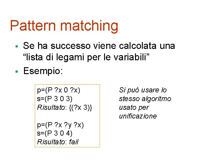 Pattern matching § § Se ha successo viene calcolata una “lista di legami per