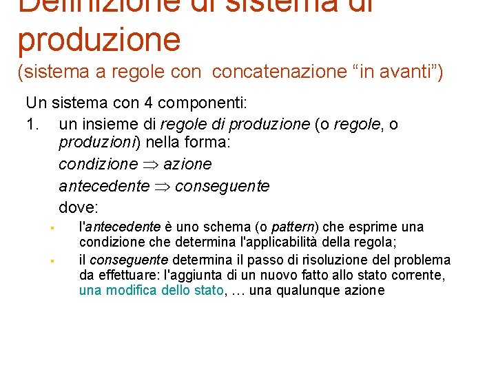 Definizione di sistema di produzione (sistema a regole concatenazione “in avanti”) Un sistema con