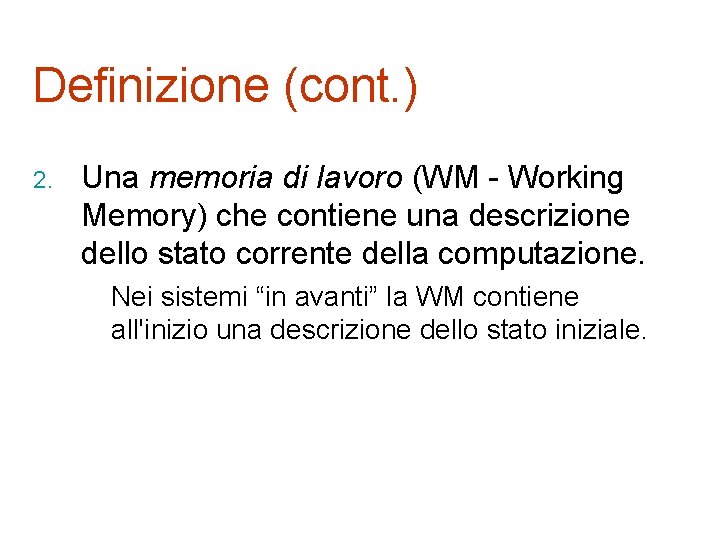 Definizione (cont. ) 2. Una memoria di lavoro (WM - Working Memory) che contiene