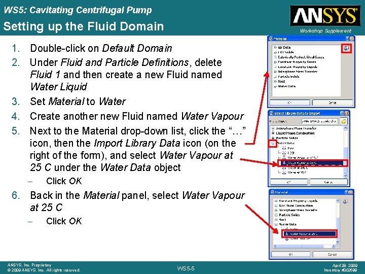 WS 5: Cavitating Centrifugal Pump Setting up the Fluid Domain Workshop Supplement 1. Double-click