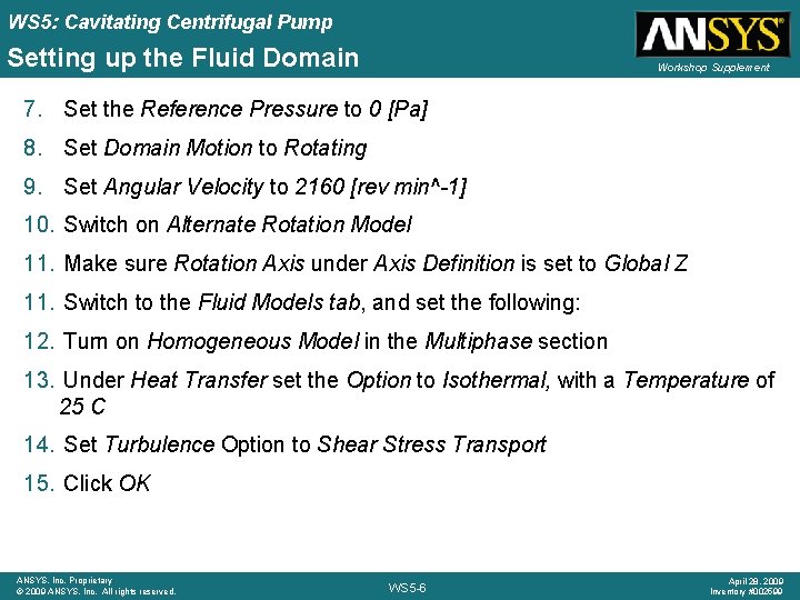 WS 5: Cavitating Centrifugal Pump Setting up the Fluid Domain Workshop Supplement 7. Set