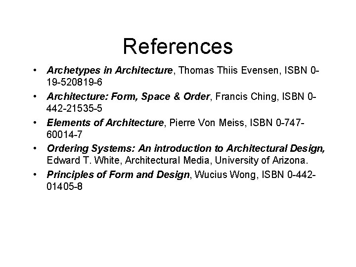 References • Archetypes in Architecture, Thomas Thiis Evensen, ISBN 019 -520819 -6 • Architecture: