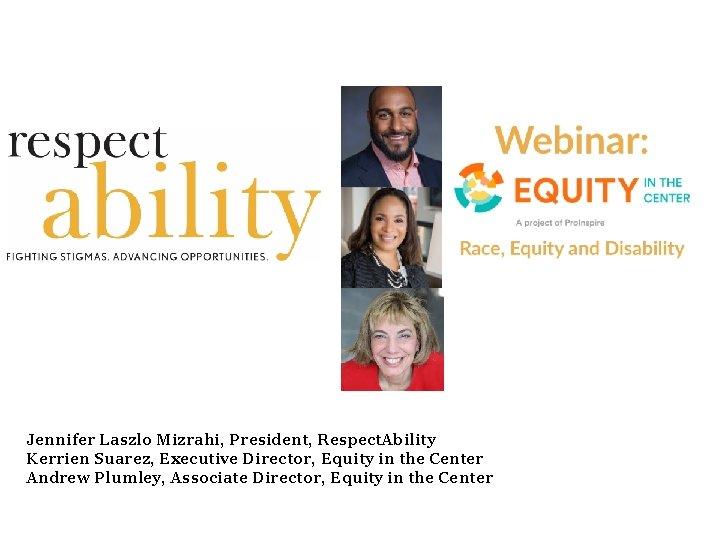 Jennifer Laszlo Mizrahi, President, Respect. Ability Kerrien Suarez, Executive Director, Equity in the Center