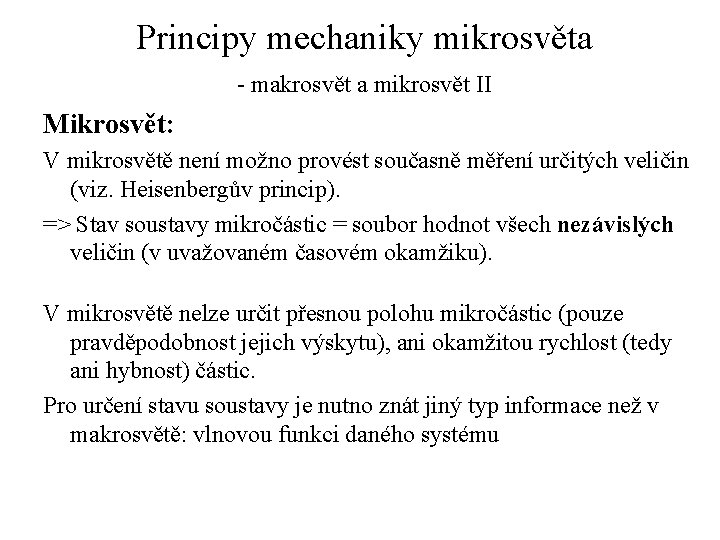 Principy mechaniky mikrosvěta - makrosvět a mikrosvět II Mikrosvět: V mikrosvětě není možno provést