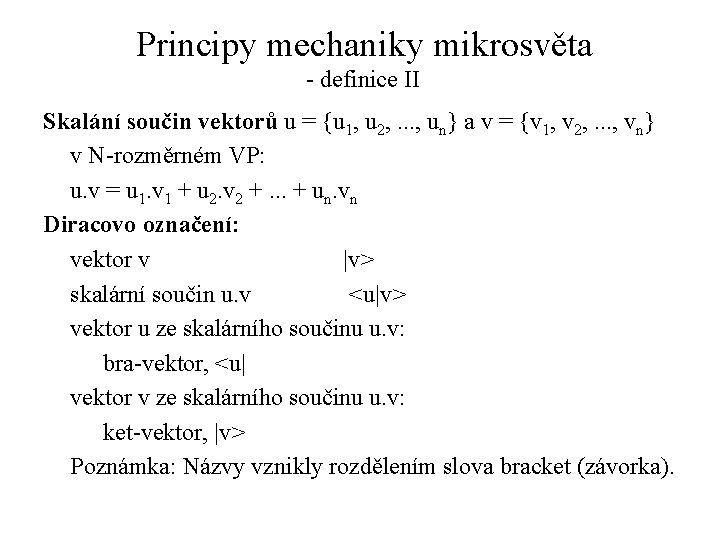 Principy mechaniky mikrosvěta - definice II Skalání součin vektorů u = {u 1, u