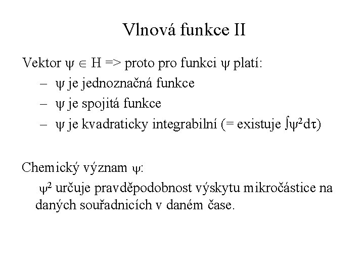 Vlnová funkce II Vektor y Î H => proto pro funkci y platí: –