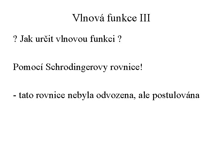 Vlnová funkce III ? Jak určit vlnovou funkci ? Pomocí Schrodingerovy rovnice! - tato