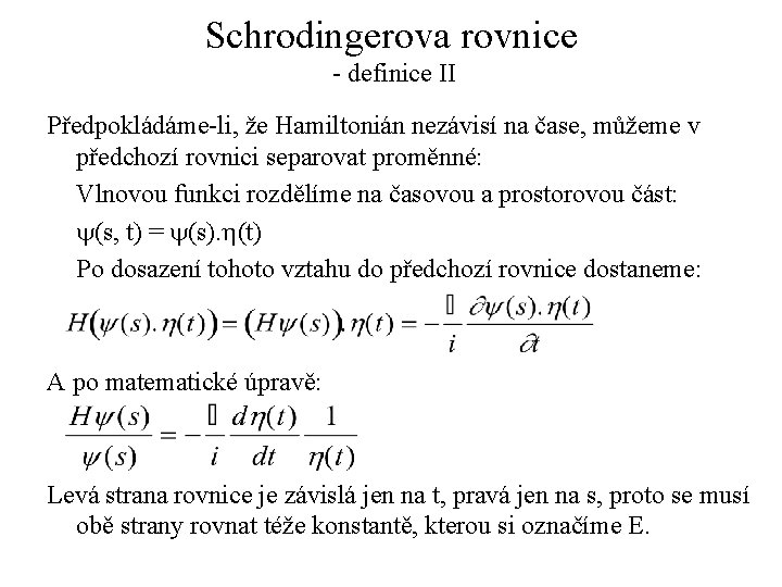 Schrodingerova rovnice - definice II Předpokládáme-li, že Hamiltonián nezávisí na čase, můžeme v předchozí