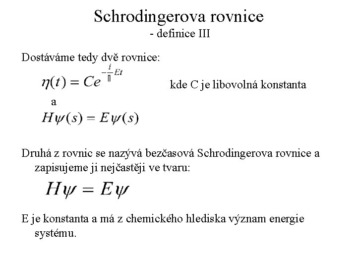 Schrodingerova rovnice - definice III Dostáváme tedy dvě rovnice: kde C je libovolná konstanta