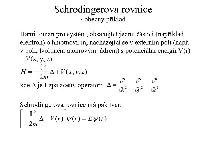 Schrodingerova rovnice - obecný příklad Hamiltonián pro systém, obsahující jednu částici (například elektron) o