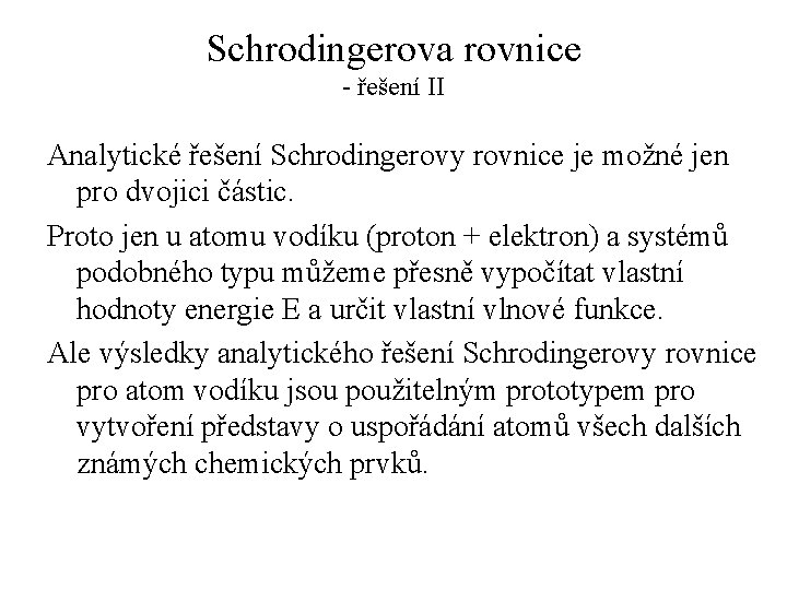 Schrodingerova rovnice - řešení II Analytické řešení Schrodingerovy rovnice je možné jen pro dvojici