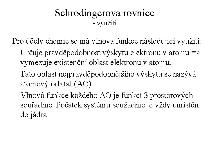 Schrodingerova rovnice - využití Pro účely chemie se má vlnová funkce následující využití: Určuje