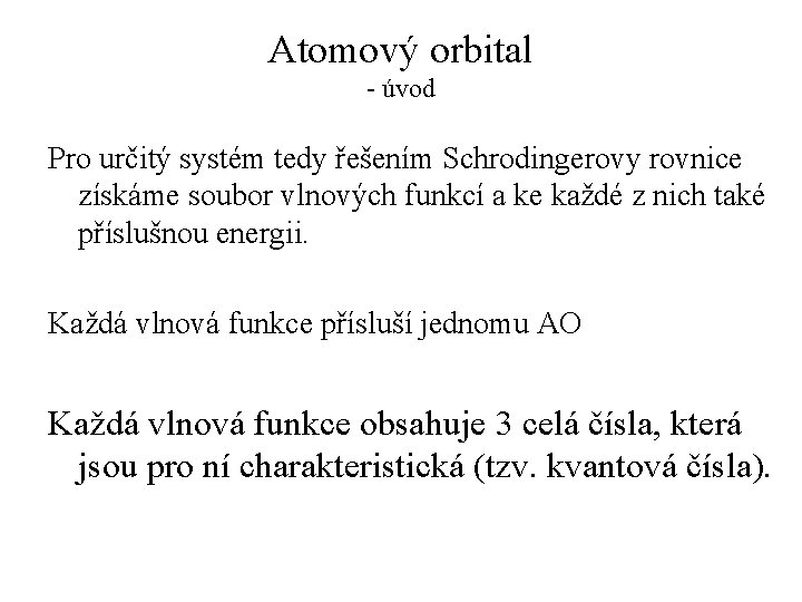 Atomový orbital - úvod Pro určitý systém tedy řešením Schrodingerovy rovnice získáme soubor vlnových