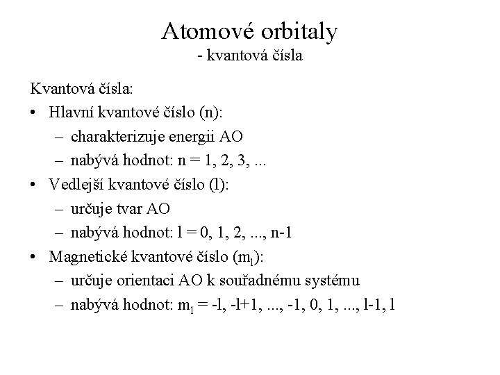 Atomové orbitaly - kvantová čísla Kvantová čísla: • Hlavní kvantové číslo (n): – charakterizuje