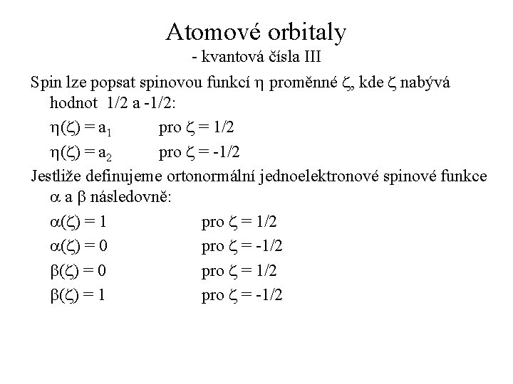 Atomové orbitaly - kvantová čísla III Spin lze popsat spinovou funkcí h proměnné z,