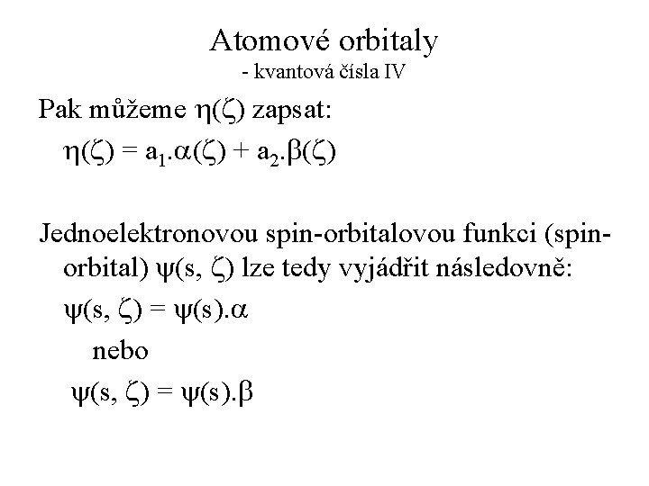 Atomové orbitaly - kvantová čísla IV Pak můžeme h(z) zapsat: h(z) = a 1.