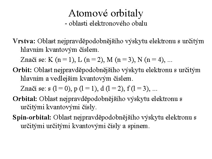 Atomové orbitaly - oblasti elektronového obalu Vrstva: Oblast nejpravděpodobnějšího výskytu elektronu s určitým hlavním