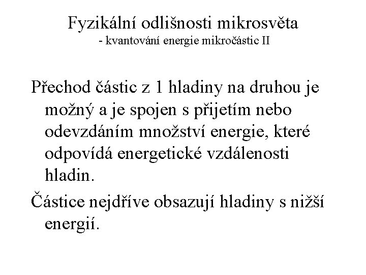 Fyzikální odlišnosti mikrosvěta - kvantování energie mikročástic II Přechod částic z 1 hladiny na