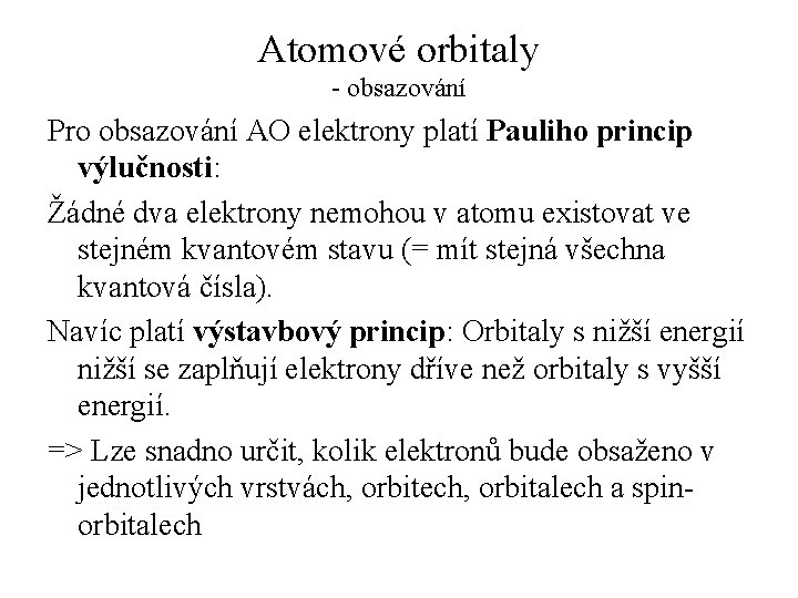 Atomové orbitaly - obsazování Pro obsazování AO elektrony platí Pauliho princip výlučnosti: Žádné dva