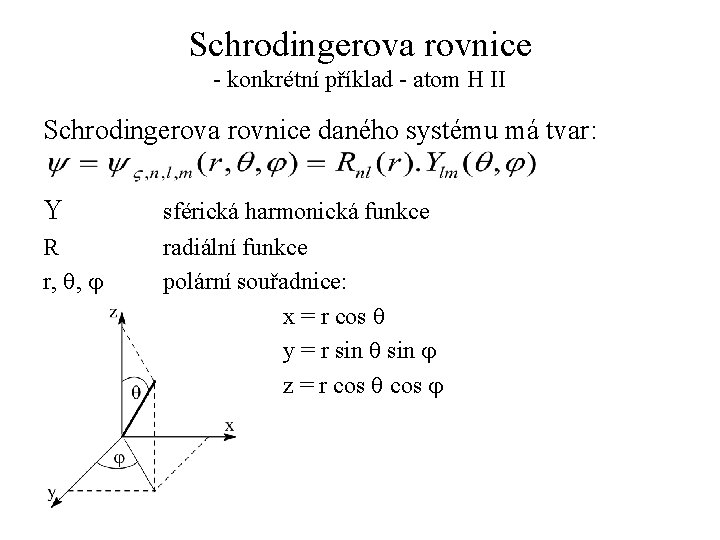 Schrodingerova rovnice - konkrétní příklad - atom H II Schrodingerova rovnice daného systému má