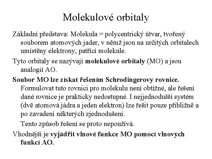 Molekulové orbitaly Základní představa: Molekula = polycentrický útvar, tvořený souborem atomových jader, v němž