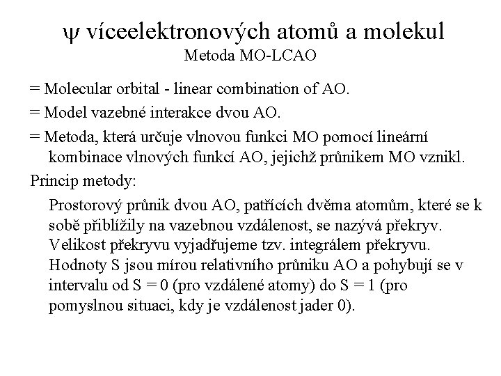 y víceelektronových atomů a molekul Metoda MO-LCAO = Molecular orbital - linear combination of