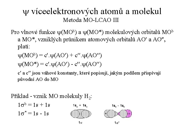 y víceelektronových atomů a molekul Metoda MO-LCAO III Pro vlnové funkce y(MOb) a y(MO*)