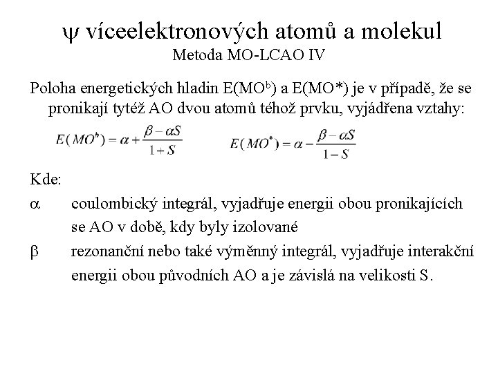 y víceelektronových atomů a molekul Metoda MO-LCAO IV Poloha energetických hladin E(MOb) a E(MO*)