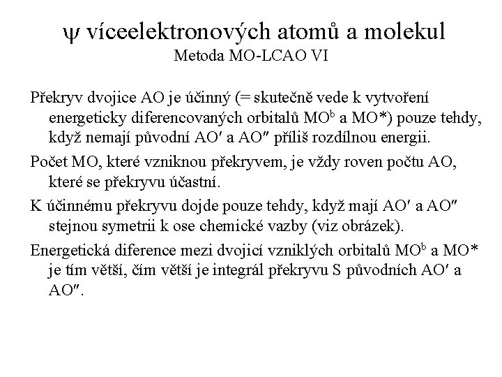 y víceelektronových atomů a molekul Metoda MO-LCAO VI Překryv dvojice AO je účinný (=