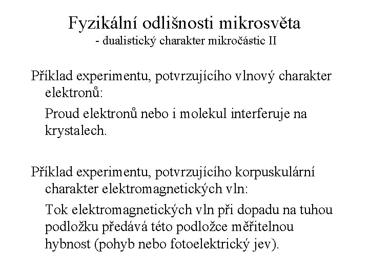 Fyzikální odlišnosti mikrosvěta - dualistický charakter mikročástic II Příklad experimentu, potvrzujícího vlnový charakter elektronů: