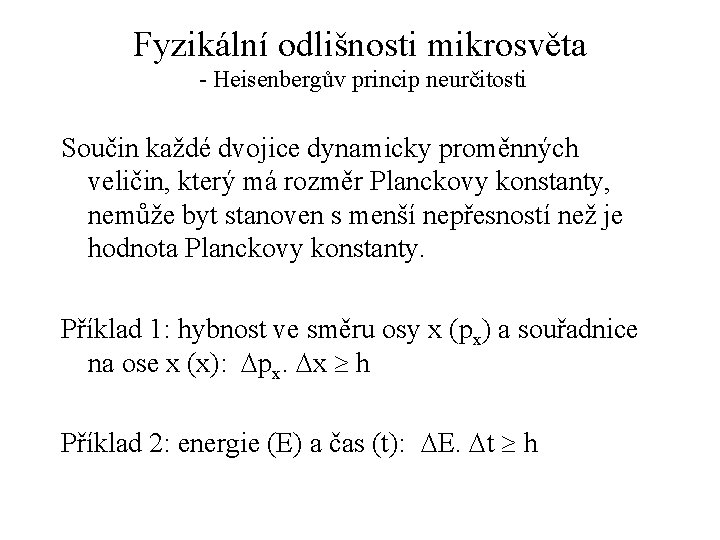 Fyzikální odlišnosti mikrosvěta - Heisenbergův princip neurčitosti Součin každé dvojice dynamicky proměnných veličin, který